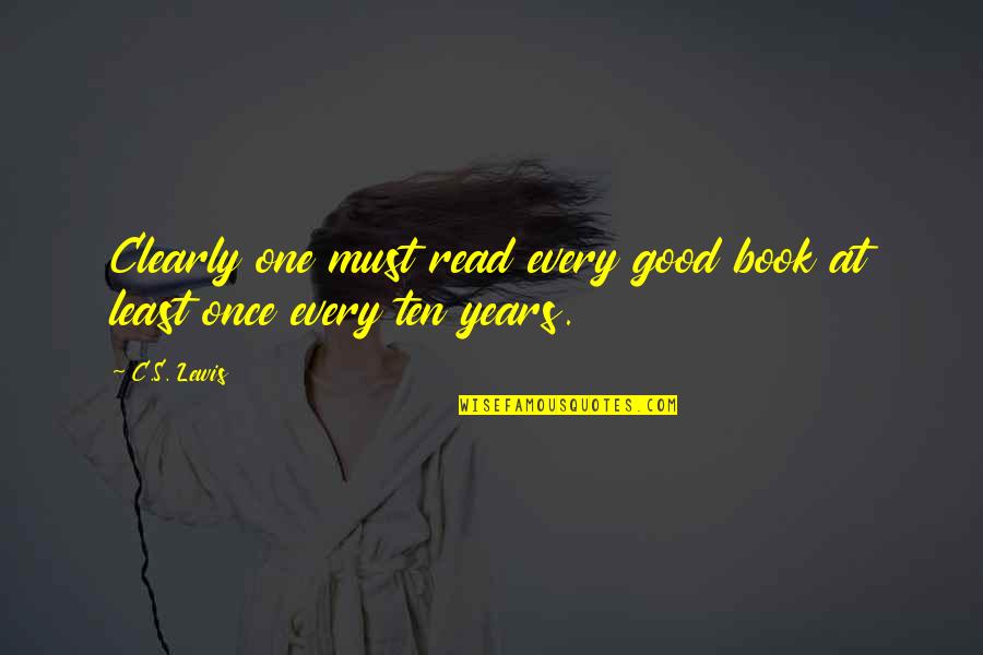 Fixed Problem Quotes By C.S. Lewis: Clearly one must read every good book at