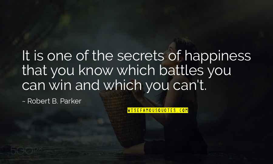 Fixedly Seven Quotes By Robert B. Parker: It is one of the secrets of happiness