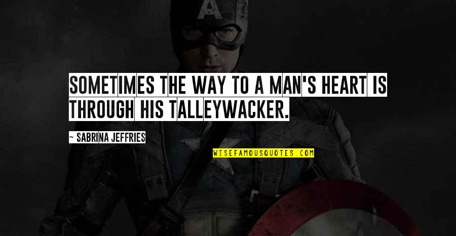 Fixedly Seven Quotes By Sabrina Jeffries: Sometimes the way to a man's heart is