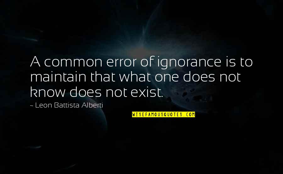 Fixedness Psychology Quotes By Leon Battista Alberti: A common error of ignorance is to maintain