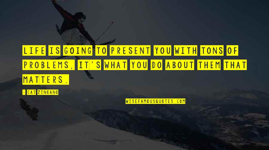 Fixers Athens Quotes By Cat Zingano: Life is going to present you with tons