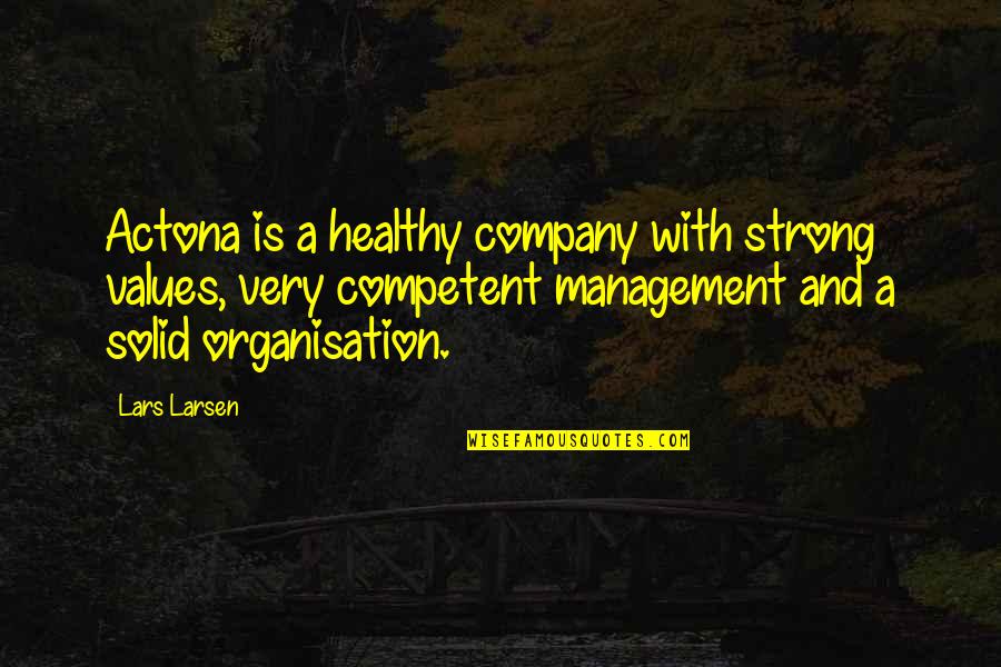 Fixers Collective Quotes By Lars Larsen: Actona is a healthy company with strong values, Fixers Collective Quotes By Lars Larsen: Actona is a healthy company with strong values,