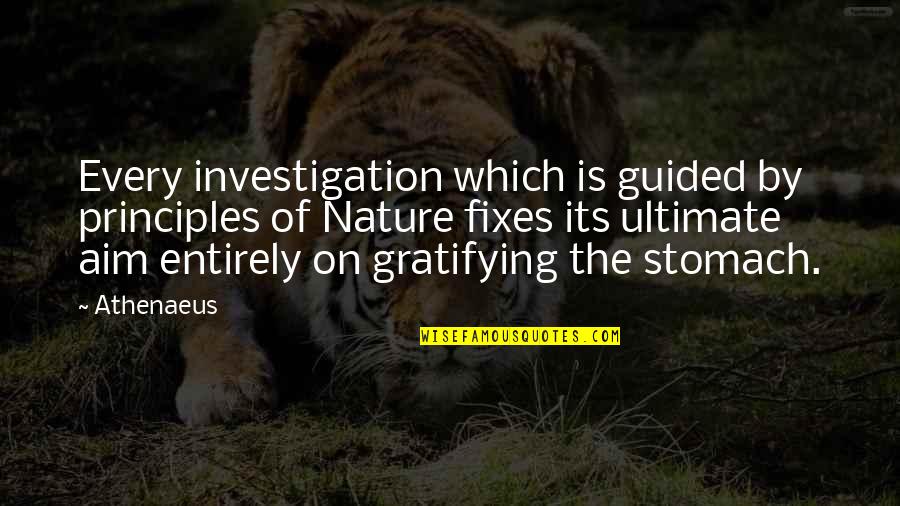 Fixes Quotes By Athenaeus: Every investigation which is guided by principles of