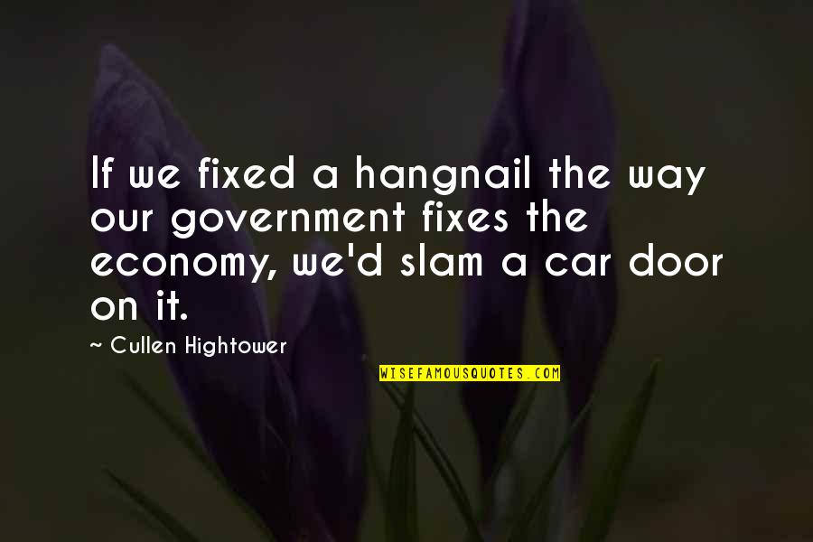 Fixes Quotes By Cullen Hightower: If we fixed a hangnail the way our