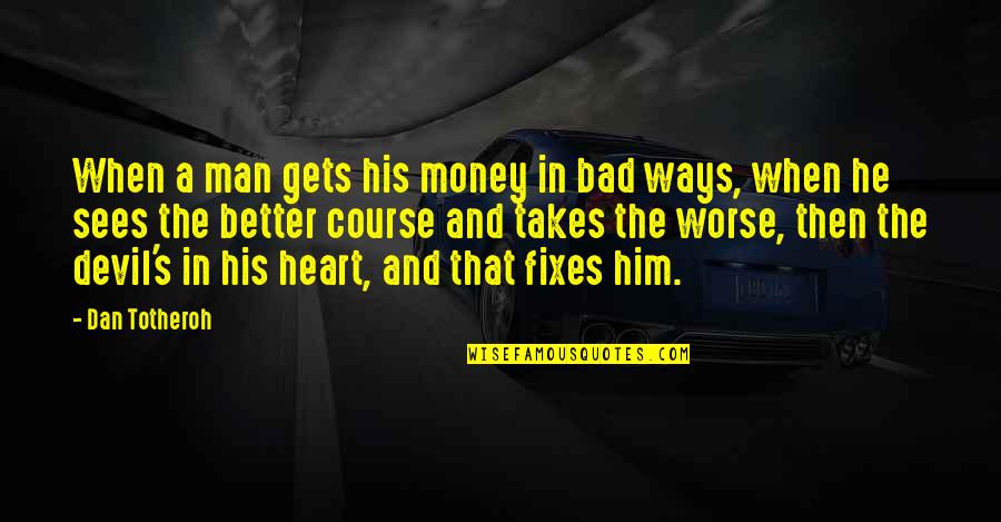 Fixes Quotes By Dan Totheroh: When a man gets his money in bad