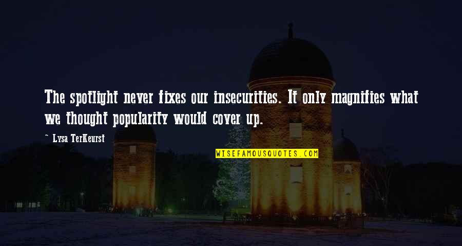 Fixes Quotes By Lysa TerKeurst: The spotlight never fixes our insecurities. It only