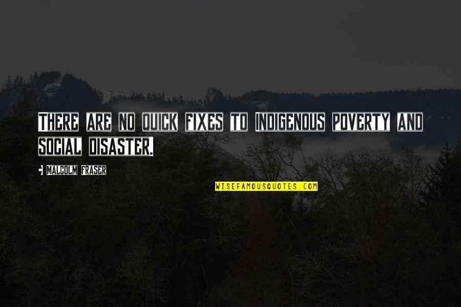 Fixes Quotes By Malcolm Fraser: There are no quick fixes to Indigenous poverty