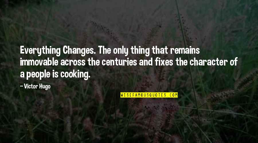 Fixes Quotes By Victor Hugo: Everything Changes. The only thing that remains immovable
