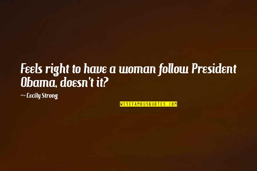 Fixing A Friendship Quotes By Cecily Strong: Feels right to have a woman follow President
