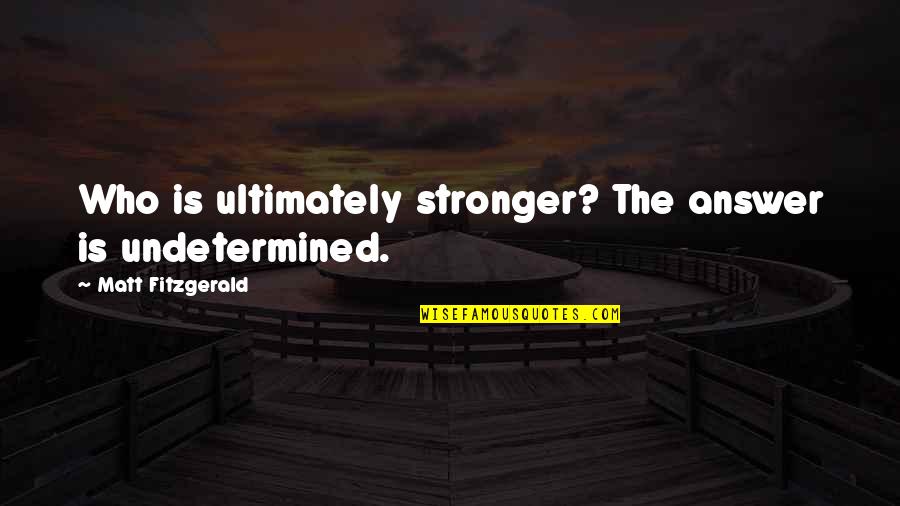 Fixing Life Quotes By Matt Fitzgerald: Who is ultimately stronger? The answer is undetermined.