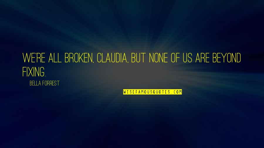 Fixing Quotes By Bella Forrest: We're all broken, Claudia, but none of us