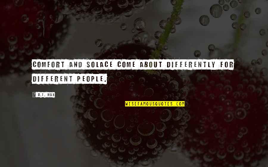Fixing Things With Someone Quotes By D.T. Max: Comfort and solace come about differently for different