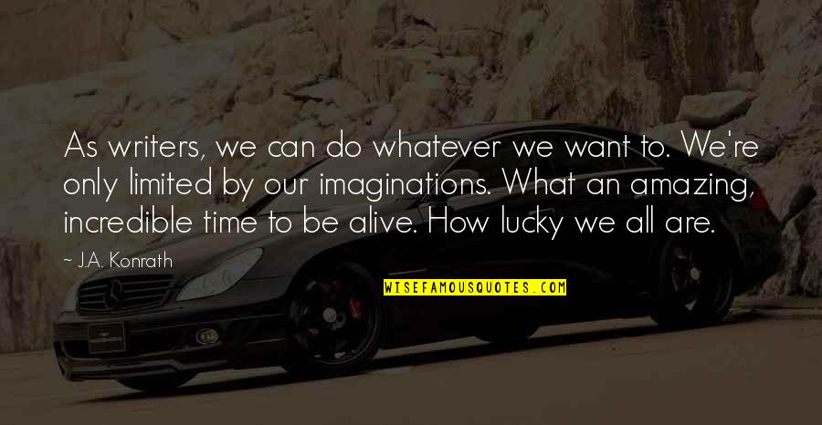 Fixing Things Yourself Quotes By J.A. Konrath: As writers, we can do whatever we want