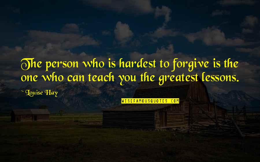 Fixing Things Yourself Quotes By Louise Hay: The person who is hardest to forgive is