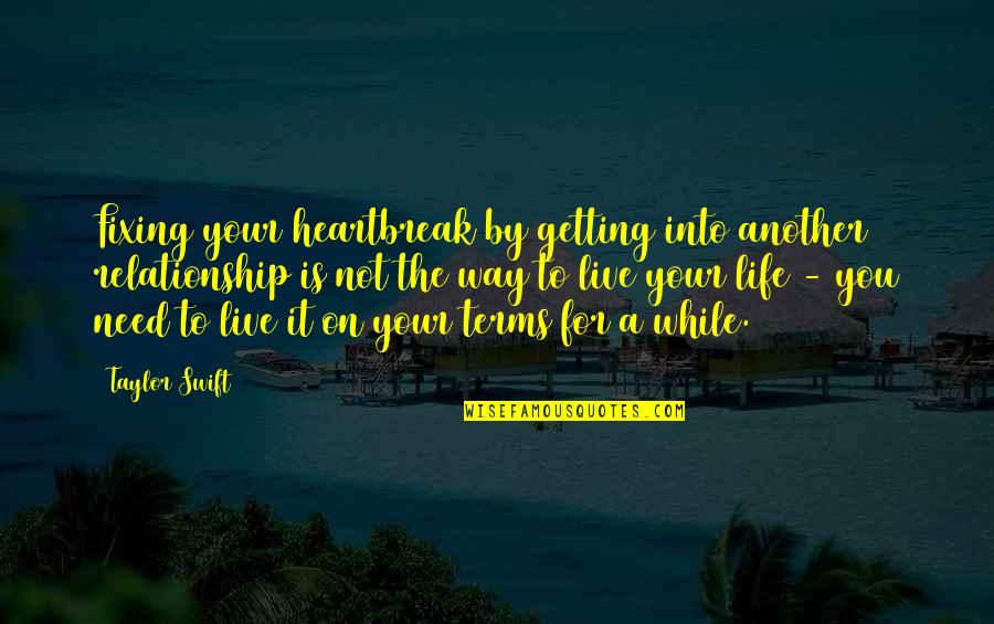 Fixing Your Life Quotes By Taylor Swift: Fixing your heartbreak by getting into another relationship