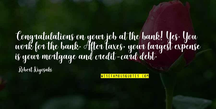 Fixing Your Own Problems Quotes By Robert Kiyosaki: Congratulations on your job at the bank! Yes.