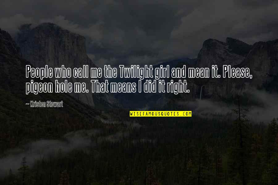 Fixing Yourself Before Others Quotes By Kristen Stewart: People who call me the Twilight girl and