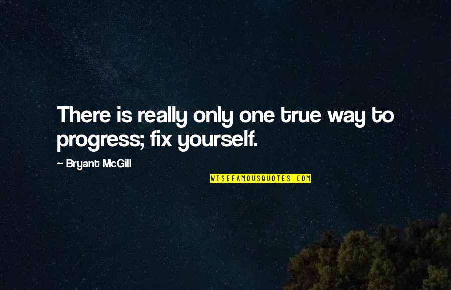 Fixing Yourself Up Quotes By Bryant McGill: There is really only one true way to