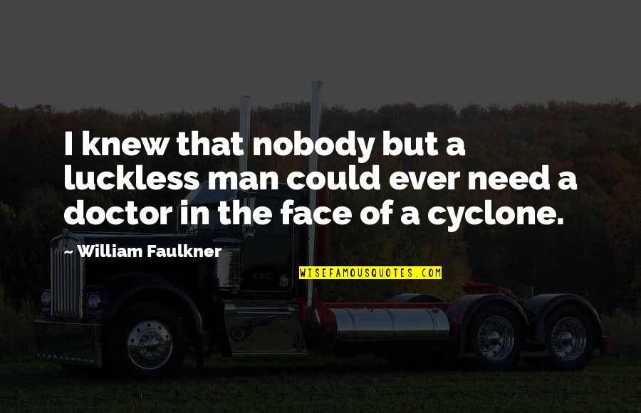 Fixings Potatoes Quotes By William Faulkner: I knew that nobody but a luckless man Fixings Potatoes Quotes By William Faulkner: I knew that nobody but a luckless man
