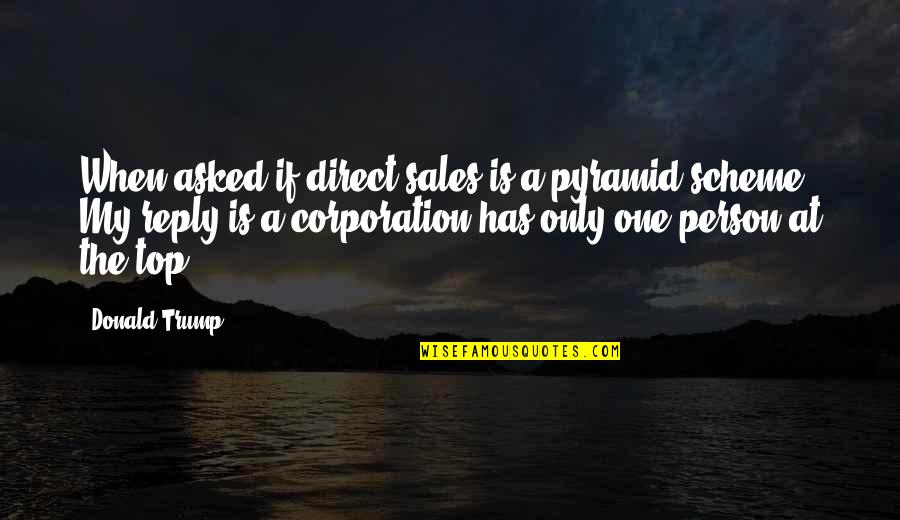 Fixourroads Quotes By Donald Trump: When asked if direct sales is a pyramid Fixourroads Quotes By Donald Trump: When asked if direct sales is a pyramid