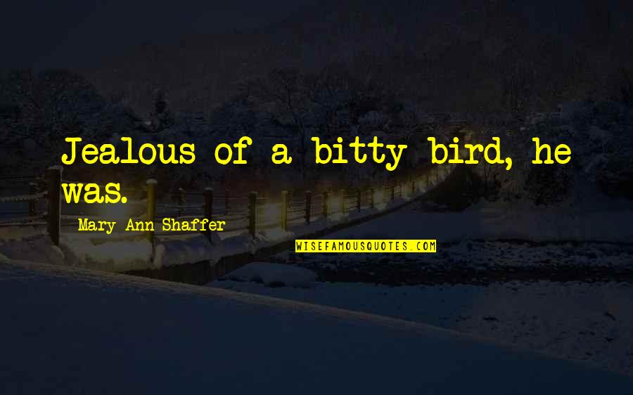 Fixture Displays Quotes By Mary Ann Shaffer: Jealous of a bitty bird, he was.