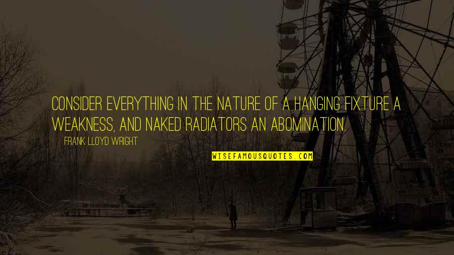 Fixture Quotes By Frank Lloyd Wright: Consider everything in the nature of a hanging