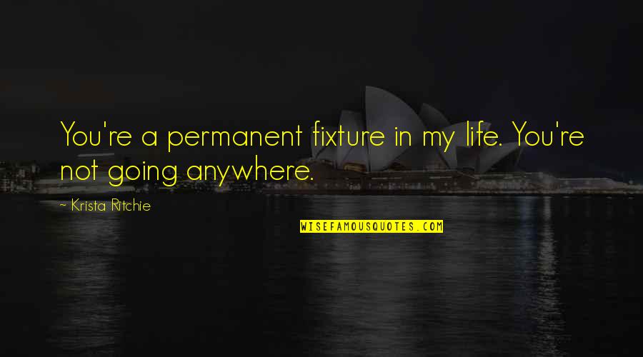 Fixture Quotes By Krista Ritchie: You're a permanent fixture in my life. You're