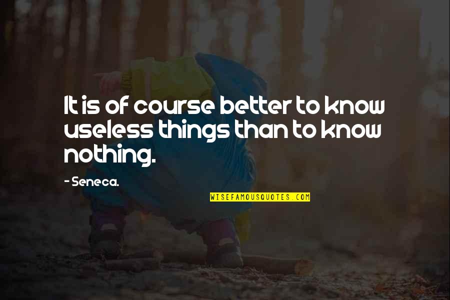 Fixxbook Quotes By Seneca.: It is of course better to know useless
