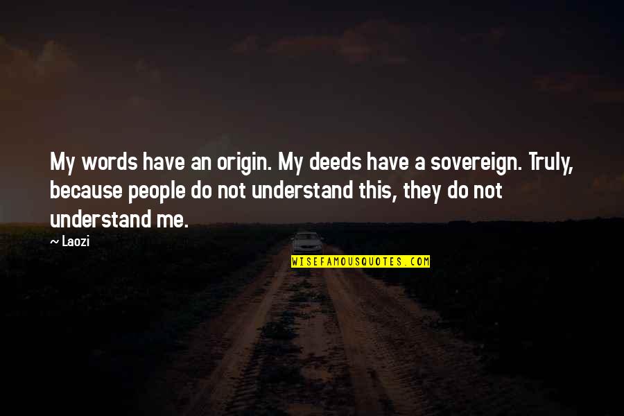 Fixxpo Quotes By Laozi: My words have an origin. My deeds have Fixxpo Quotes By Laozi: My words have an origin. My deeds have