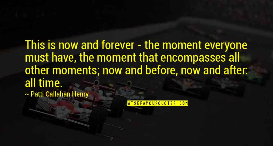 Fixxpo Quotes By Patti Callahan Henry: This is now and forever - the moment Fixxpo Quotes By Patti Callahan Henry: This is now and forever - the moment