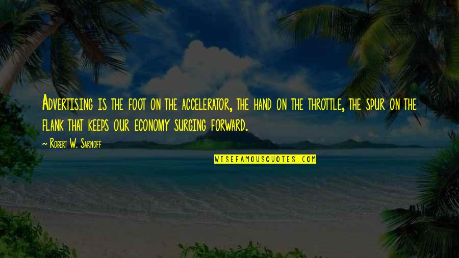 Fiyero Wicked Quotes By Robert W. Sarnoff: Advertising is the foot on the accelerator, the