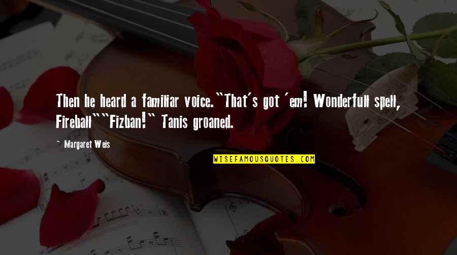 Fizban Quotes By Margaret Weis: Then he heard a familiar voice."That's got 'em!