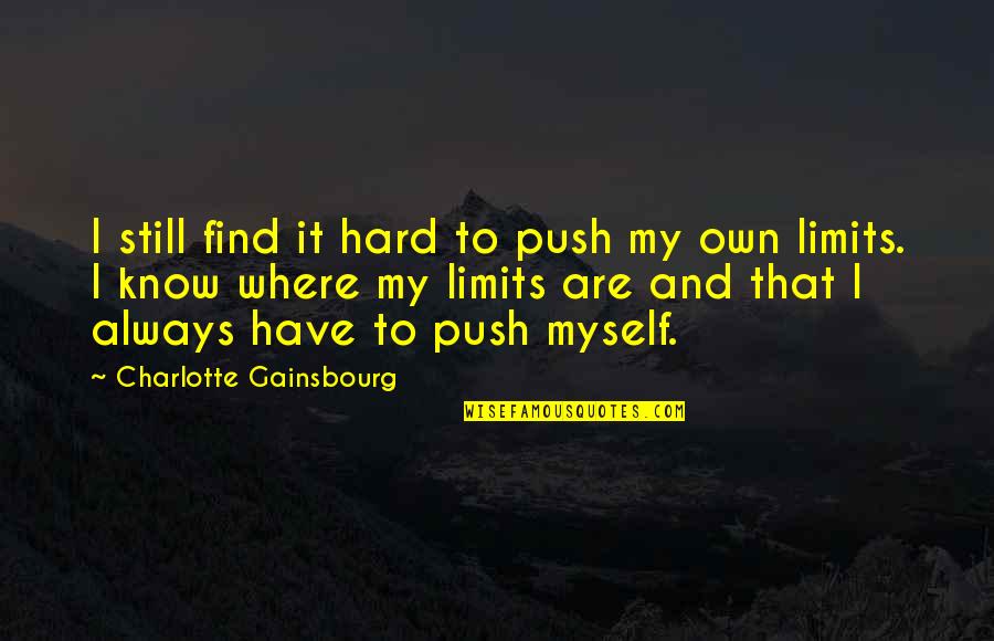 Fizetni Szinonima Quotes By Charlotte Gainsbourg: I still find it hard to push my Fizetni Szinonima Quotes By Charlotte Gainsbourg: I still find it hard to push my