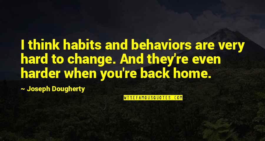 Fizicki Sistem Quotes By Joseph Dougherty: I think habits and behaviors are very hard