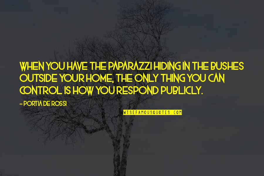 Fizikos Vadovelis Quotes By Portia De Rossi: When you have the paparazzi hiding in the Fizikos Vadovelis Quotes By Portia De Rossi: When you have the paparazzi hiding in the