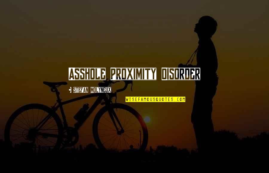 Fiziksel Ve Quotes By Stefan Molyneux: Asshole Proximity Disorder Fiziksel Ve Quotes By Stefan Molyneux: Asshole Proximity Disorder