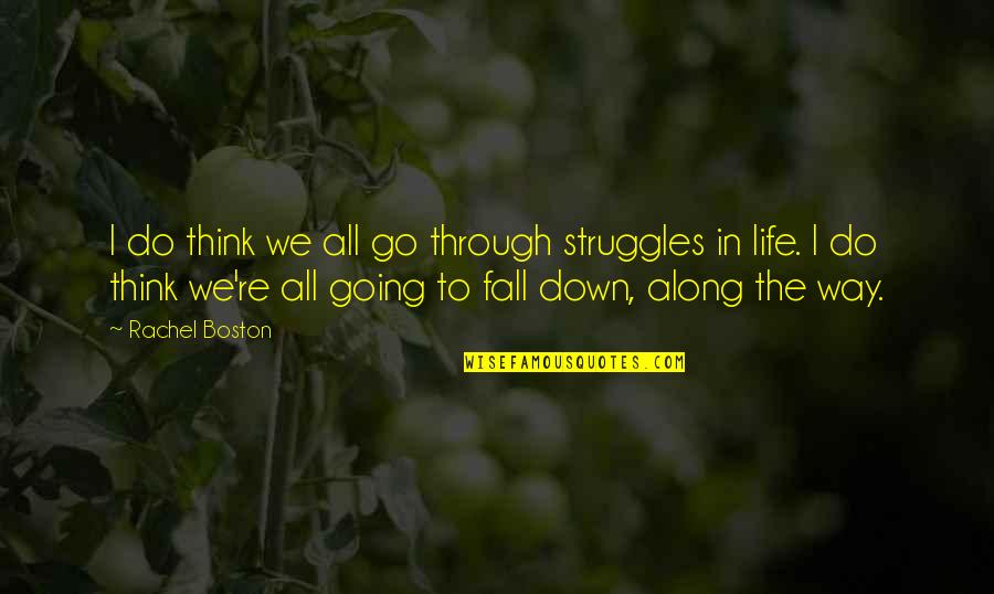 Fizyka Kursy Quotes By Rachel Boston: I do think we all go through struggles Fizyka Kursy Quotes By Rachel Boston: I do think we all go through struggles