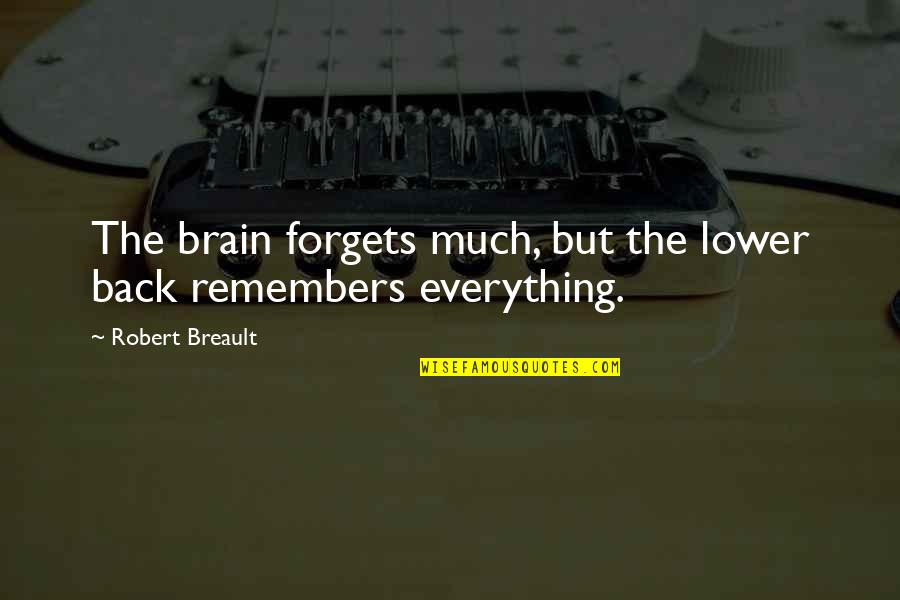 Fizyolojik Ne Quotes By Robert Breault: The brain forgets much, but the lower back Fizyolojik Ne Quotes By Robert Breault: The brain forgets much, but the lower back