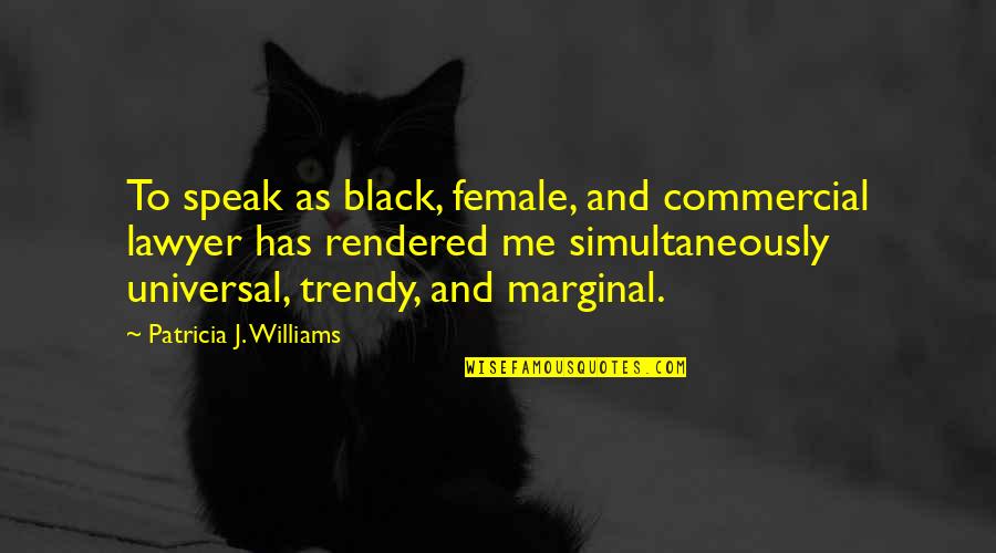 Fizyolojik Tamponlar Quotes By Patricia J. Williams: To speak as black, female, and commercial lawyer
