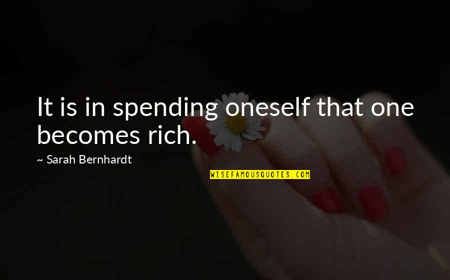 Fizyolojik Tamponlar Quotes By Sarah Bernhardt: It is in spending oneself that one becomes