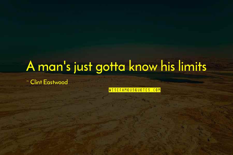 Fizz Quotes By Clint Eastwood: A man's just gotta know his limits