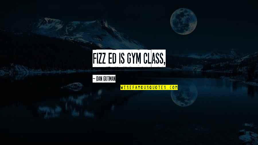 Fizz Quotes By Dan Gutman: Fizz Ed is gym class,