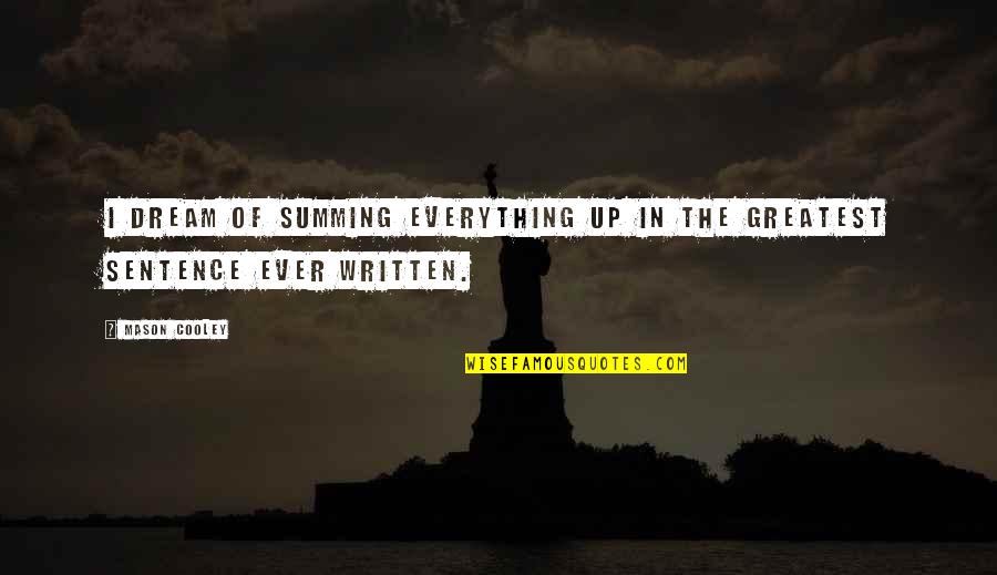 Fizza Agha Quotes By Mason Cooley: I dream of summing everything up in the