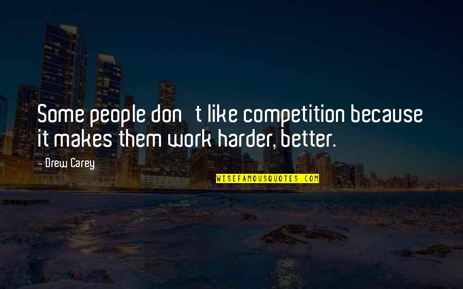 Fizzie Quotes By Drew Carey: Some people don't like competition because it makes