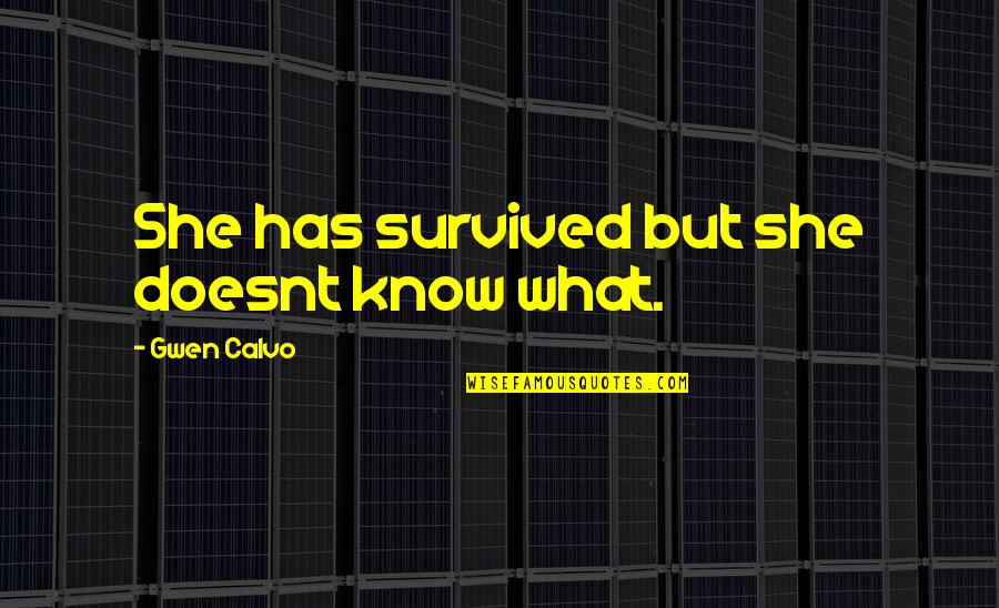 Fizziest Soda Quotes By Gwen Calvo: She has survived but she doesnt know what. Fizziest Soda Quotes By Gwen Calvo: She has survived but she doesnt know what.