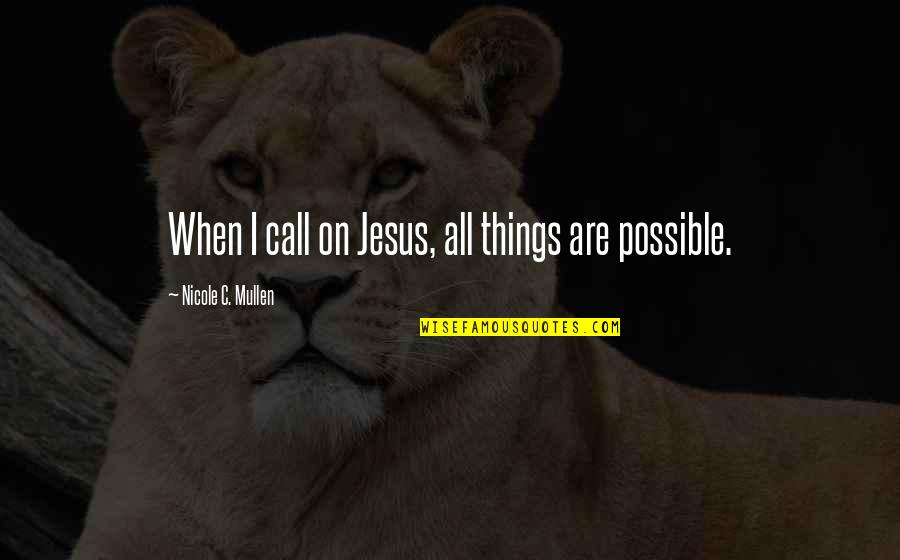 Fizziest Soda Quotes By Nicole C. Mullen: When I call on Jesus, all things are Fizziest Soda Quotes By Nicole C. Mullen: When I call on Jesus, all things are