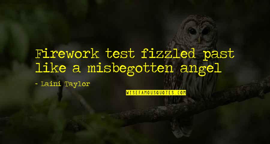 Fizzled Quotes By Laini Taylor: Firework test fizzled past like a misbegotten angel