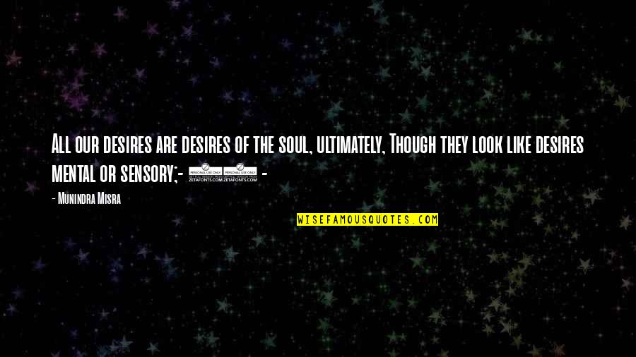 Fj Cruiser Quotes By Munindra Misra: All our desires are desires of the soul, Fj Cruiser Quotes By Munindra Misra: All our desires are desires of the soul,