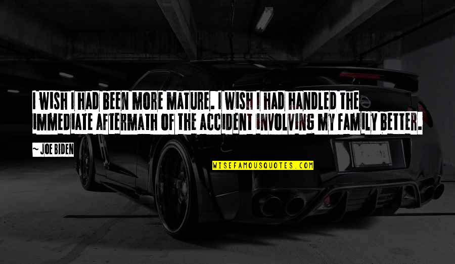 Fj Holden Movie Quotes By Joe Biden: I wish I had been more mature. I