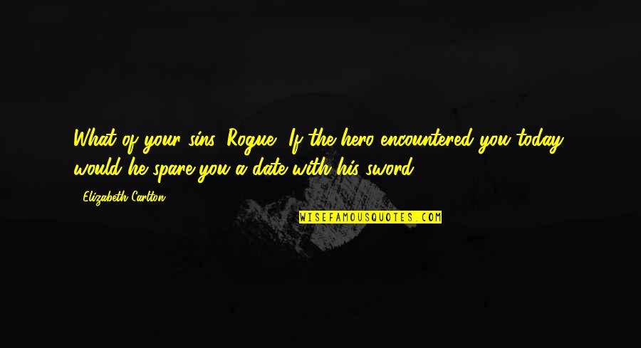Fj Lnir Gk Quotes By Elizabeth Carlton: What of your sins, Rogue? If the hero